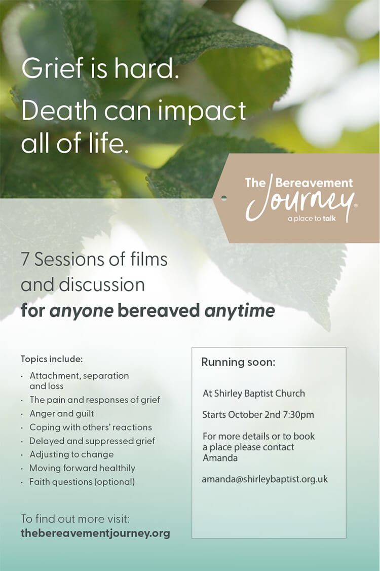 Bereavement Journey Course, Shirley Baptist Church, Starts October 2nd 7:30pm, Conntact Amanda, amanda@shirleybaptist.org.uk